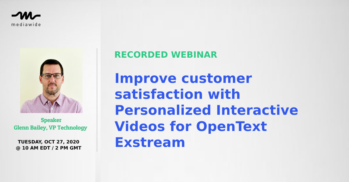 Recorded Webinar: Improve customer satisfaction with Personalized Interactive Videos for OpenText Exstream